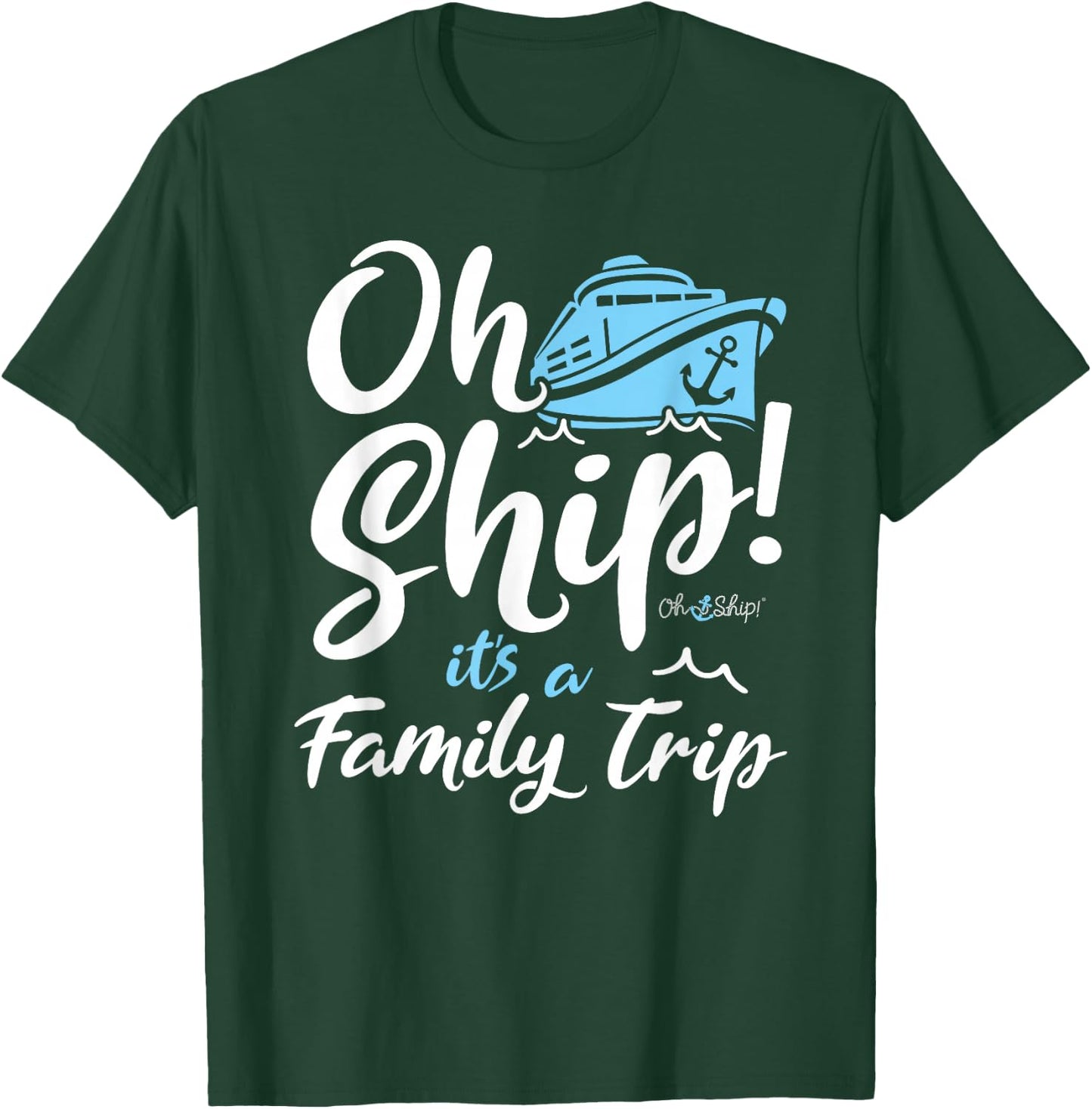 Oh Ship It's a Family Trip - Oh Ship Family Cruise T-Shirt - T-Shirt | Forest