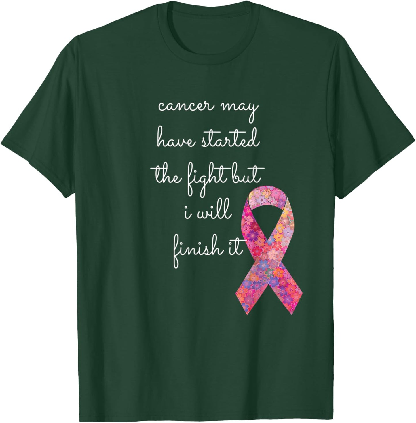 Cancer May Have Started The Fight But I Will Finish It Gift T-Shirt - T-Shirt | Forest