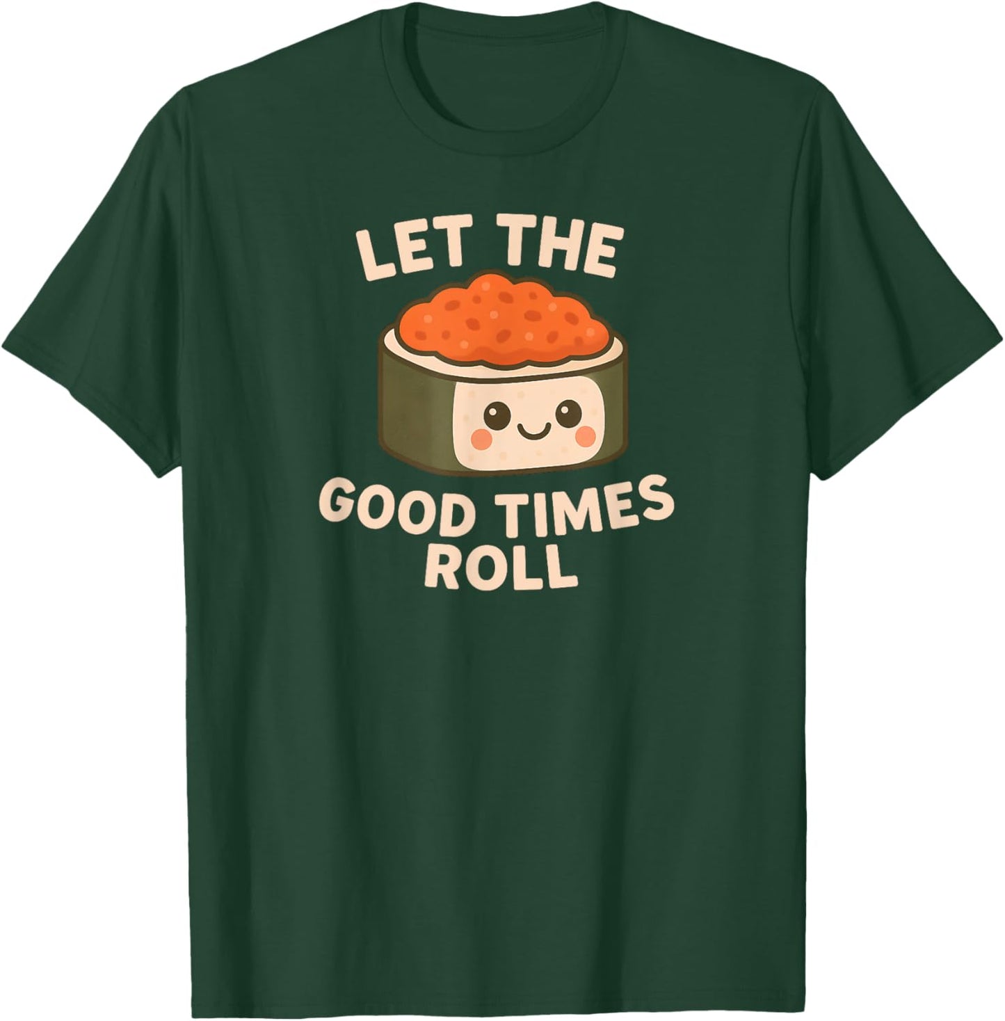 Cute Kawaii Sushi Art Let The Good Times Roll Design T-Shirt - T-Shirt | Forest