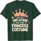 Due To Inflation This Is My Princess Costume T-Shirt - T-Shirt | Forest