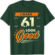 I Make 61 Years Old Look Good Funny 61st Birthday Gift T-Shirt - T-Shirt | Forest