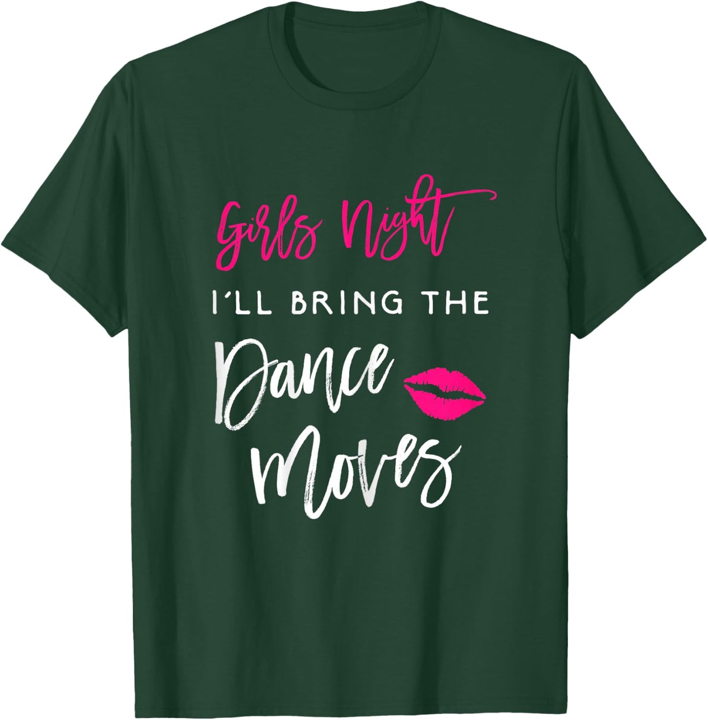 I'll Bring The Dance Moves Shirt Girls Night Party Funny T-Shirt - T-Shirt | Forest