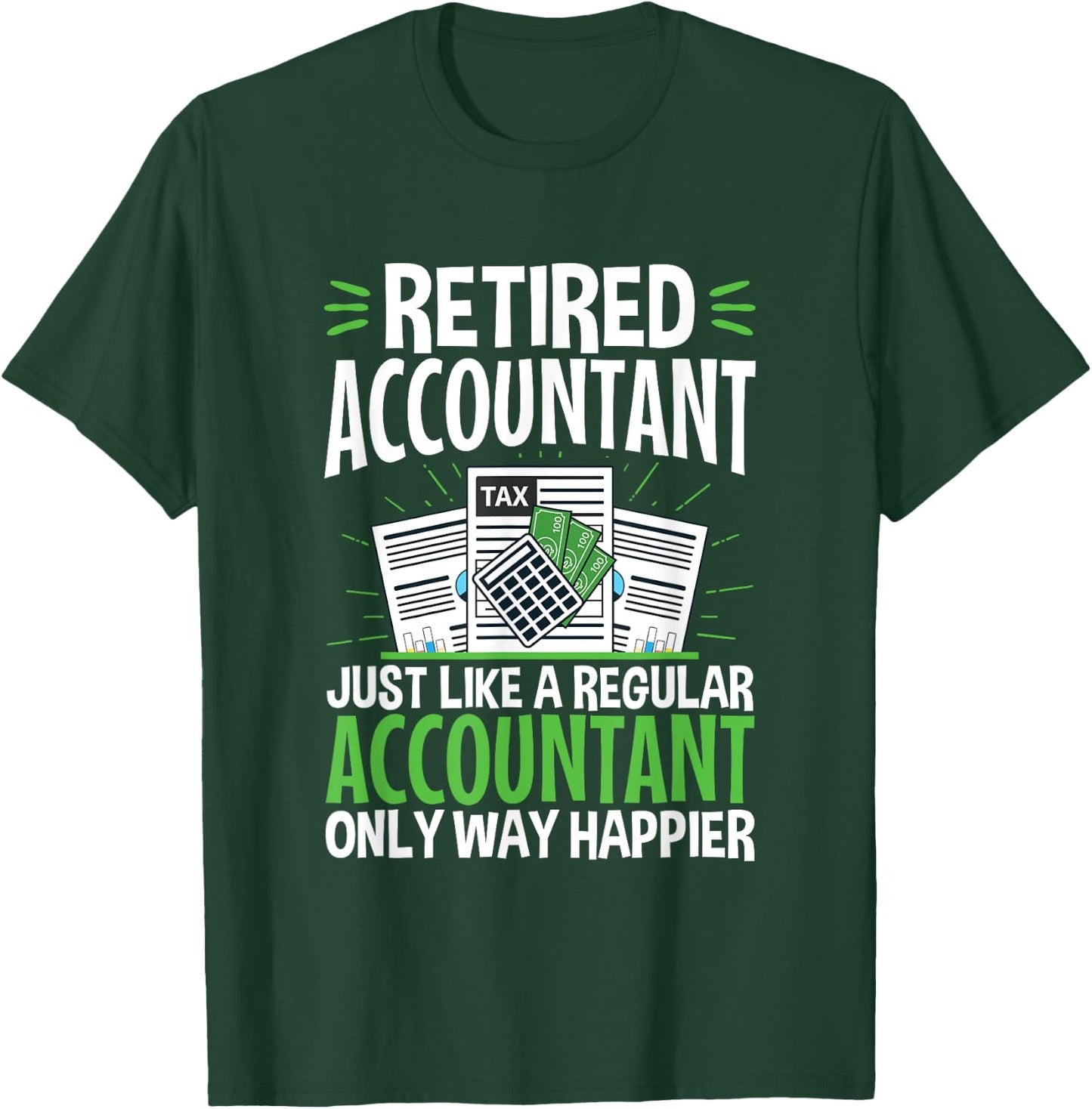 Retired Accountant Way Happier Funny CPA Retirement T-Shirt - T-Shirt | Forest