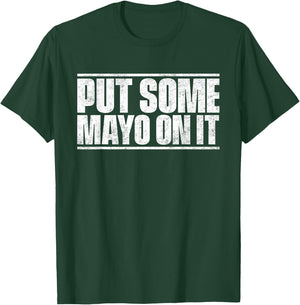 Put Some Mayo On It Mayonnaise Shirt T-Shirt - T-Shirt | Forest