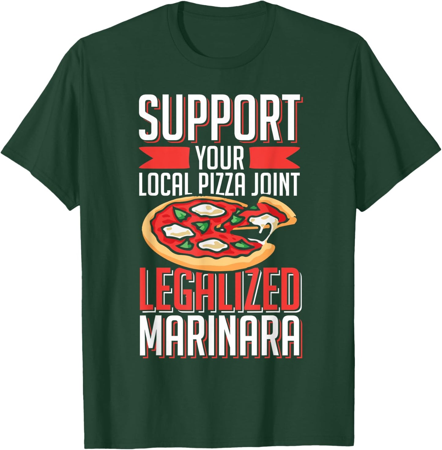 Support Local Pizza Joint Legalized Marinara Funny Food Pun T-Shirt - T-Shirt | Forest