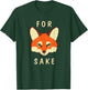 for Fox Sake - Punny T-Shirt - T-Shirt | Forest