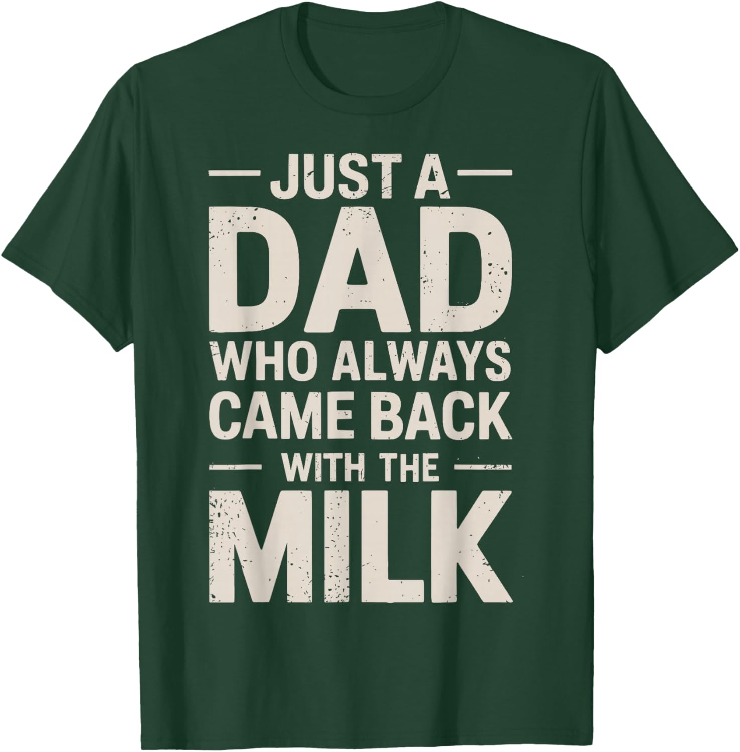 Just a dad who Always Came Back with The Milk Fathers Day T-Shirt - T-Shirt | Forest