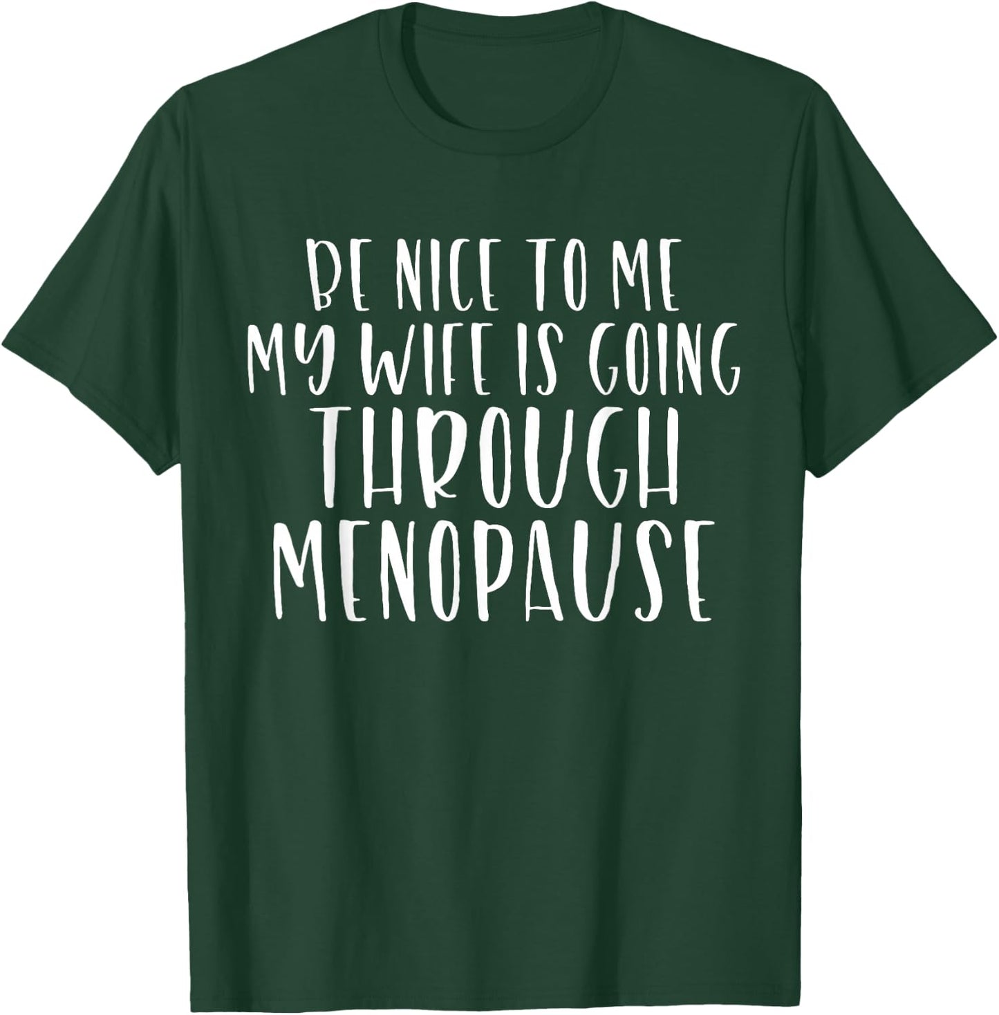 Be Nice to Me My Wife Is Going Through Menopause T-Shirt - T-Shirt | Forest