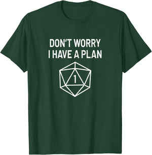 Don't Worry I Have A Plan - Funny D20 RPG Lover Gift T-Shirt - T-Shirt | Forest