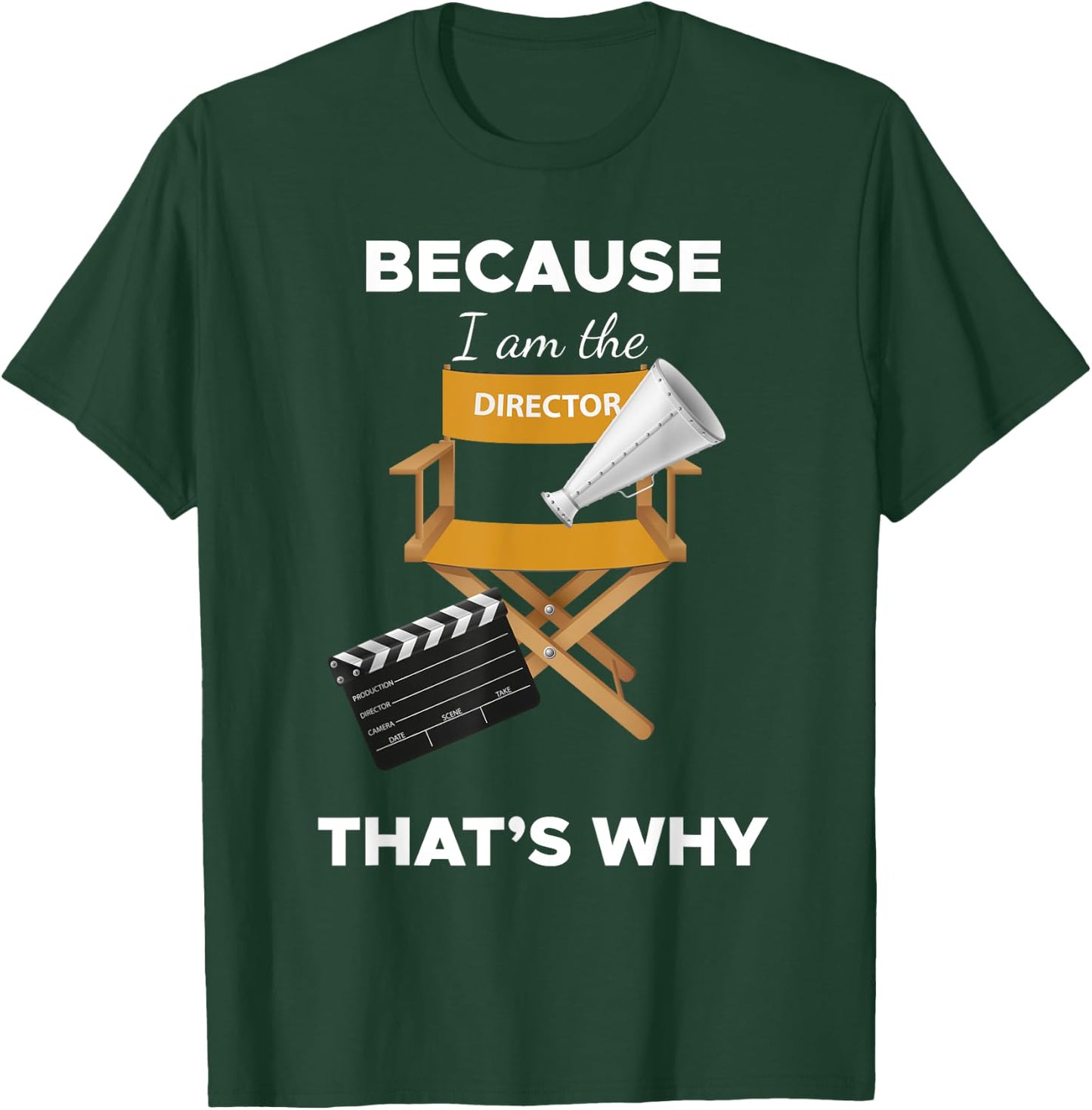 Because I Am the Director That's Why Film Movie Director T-Shirt - T-Shirt | Forest