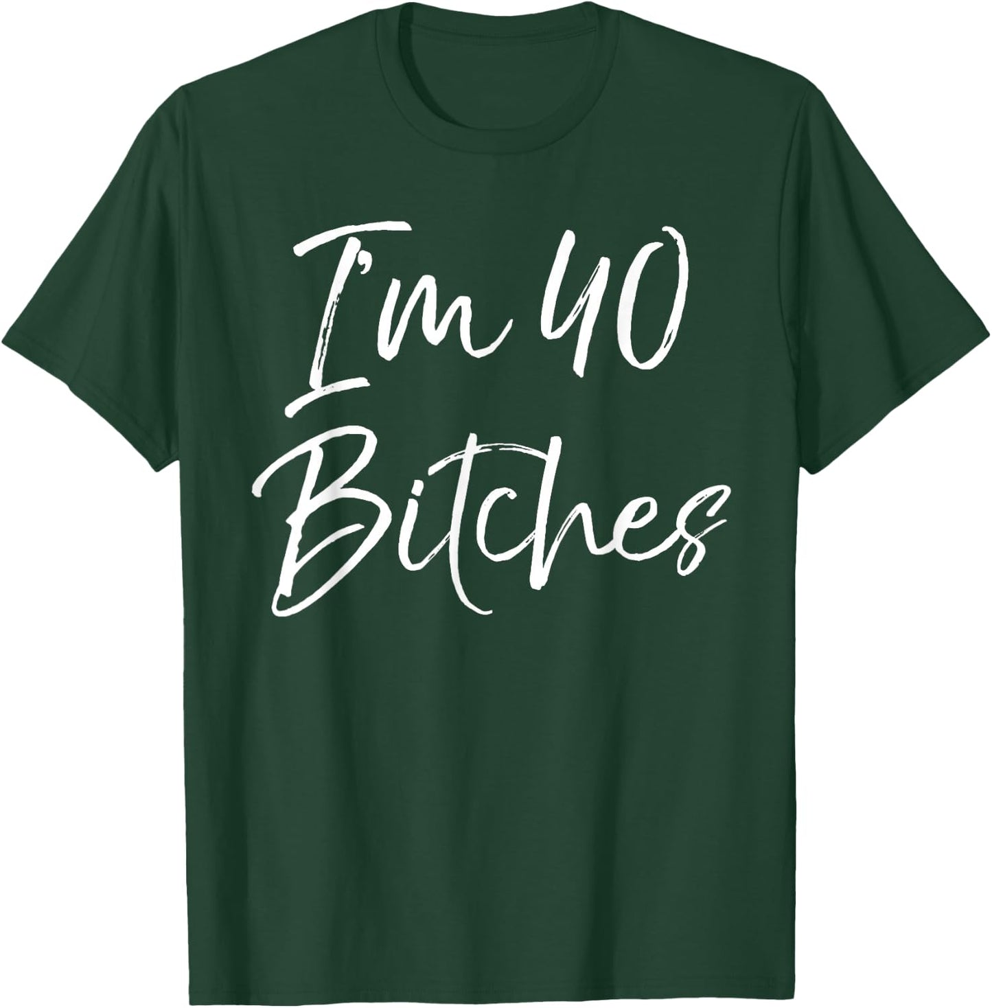 Funny 40th Birthday Gift Girls Cute I'm 40 Bitches T-Shirt - T-Shirt | Forest