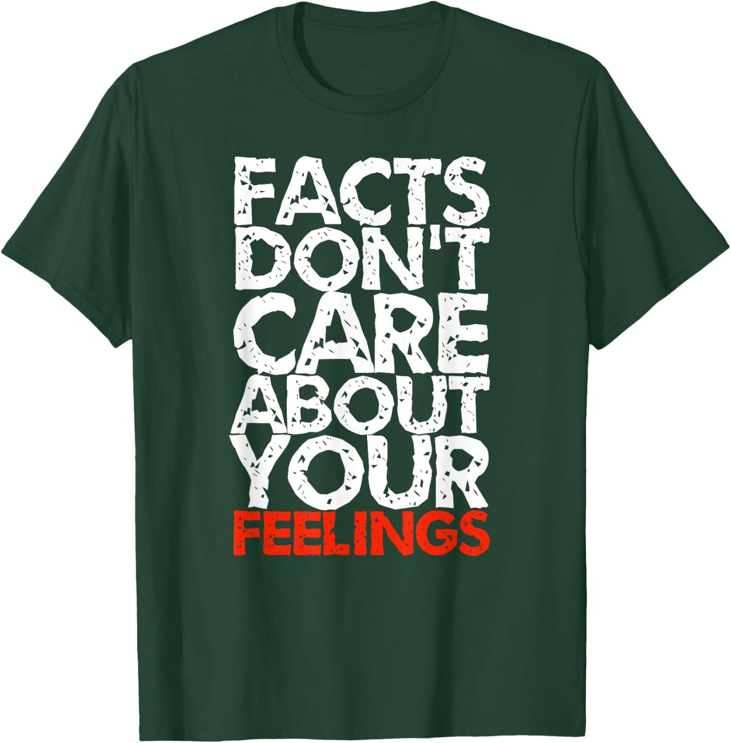 Facts Don't Care About Your Feelings T-Shirt - T-Shirt | Forest