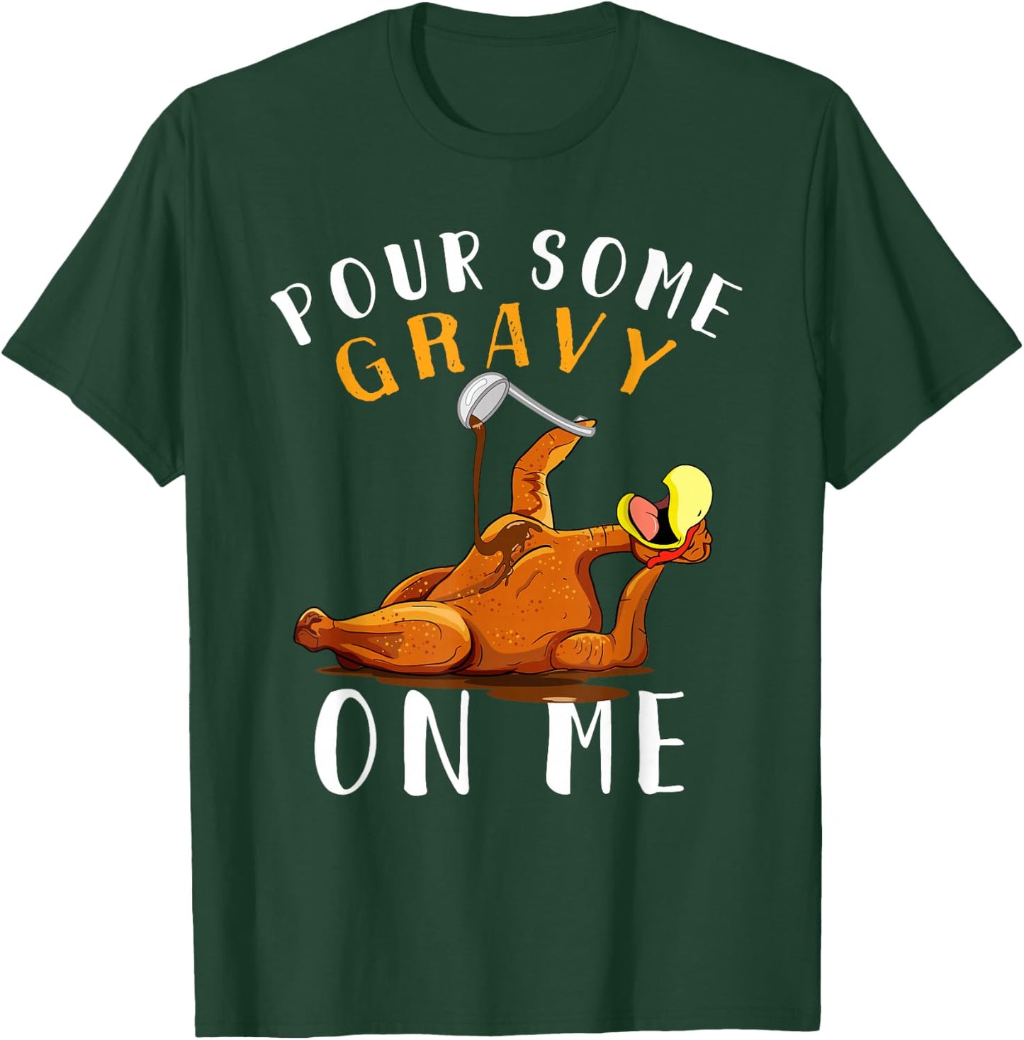 Pour Some Gravy on Me Happy Turkey Day Thanksgiving T-Shirt - T-Shirt | Forest