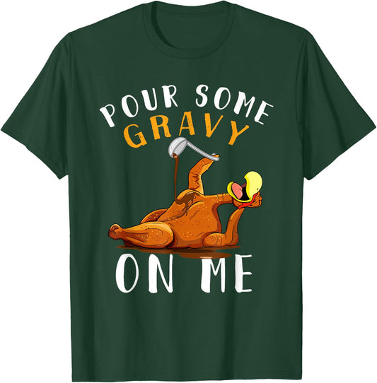 Pour Some Gravy on Me Happy Turkey Day Thanksgiving T-Shirt - T-Shirt | Forest