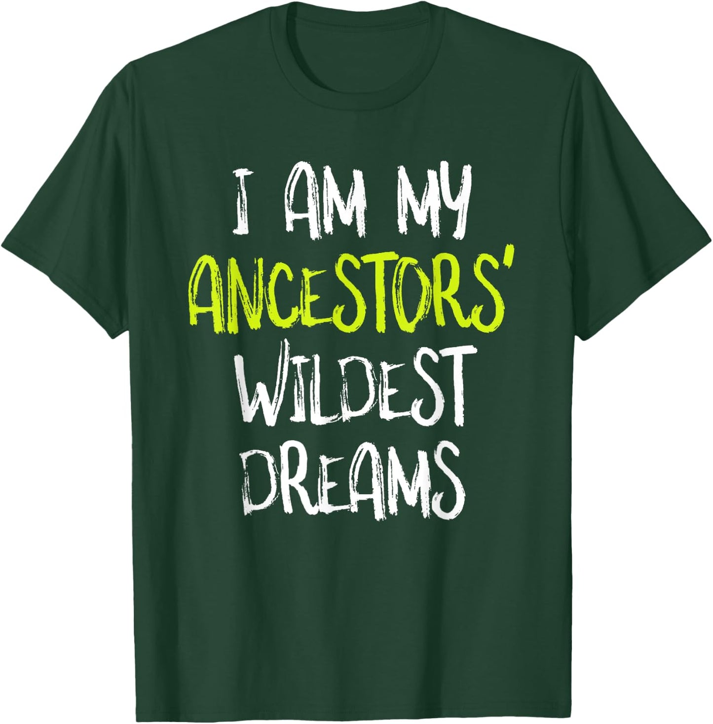 Black History t shirt, I Am My Ancestors' Wildest Dreams T-Shirt - T-Shirt | Forest