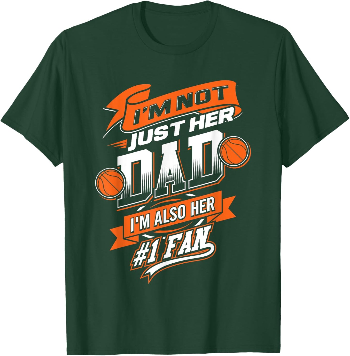 I'm Not Just Her Dad I'm Her Number 1 Fan Basketball Daddy T-Shirt - T-Shirt | Forest