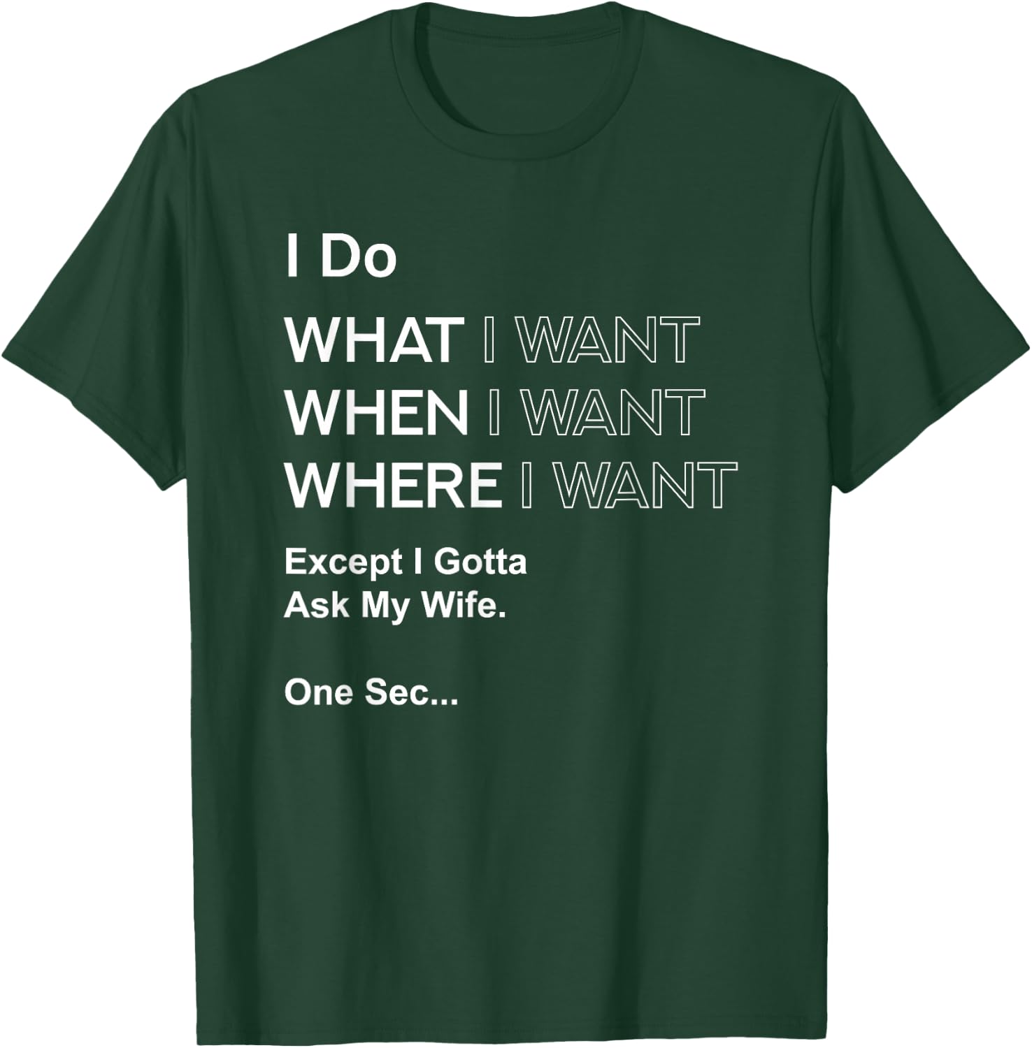 I Do What When I Want Except I Gotta Ask My Wife T-Shirt - T-Shirt | Forest