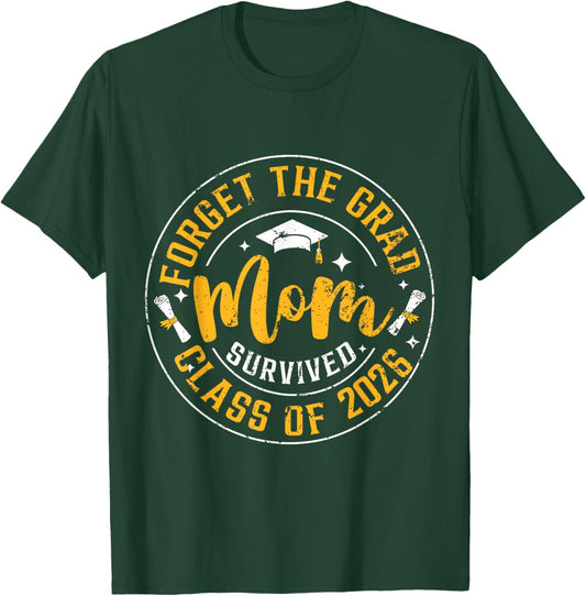 Funny Graduation Forget The Grad Mom Survived Class of 2026 T-Shirt - T-Shirt | Forest