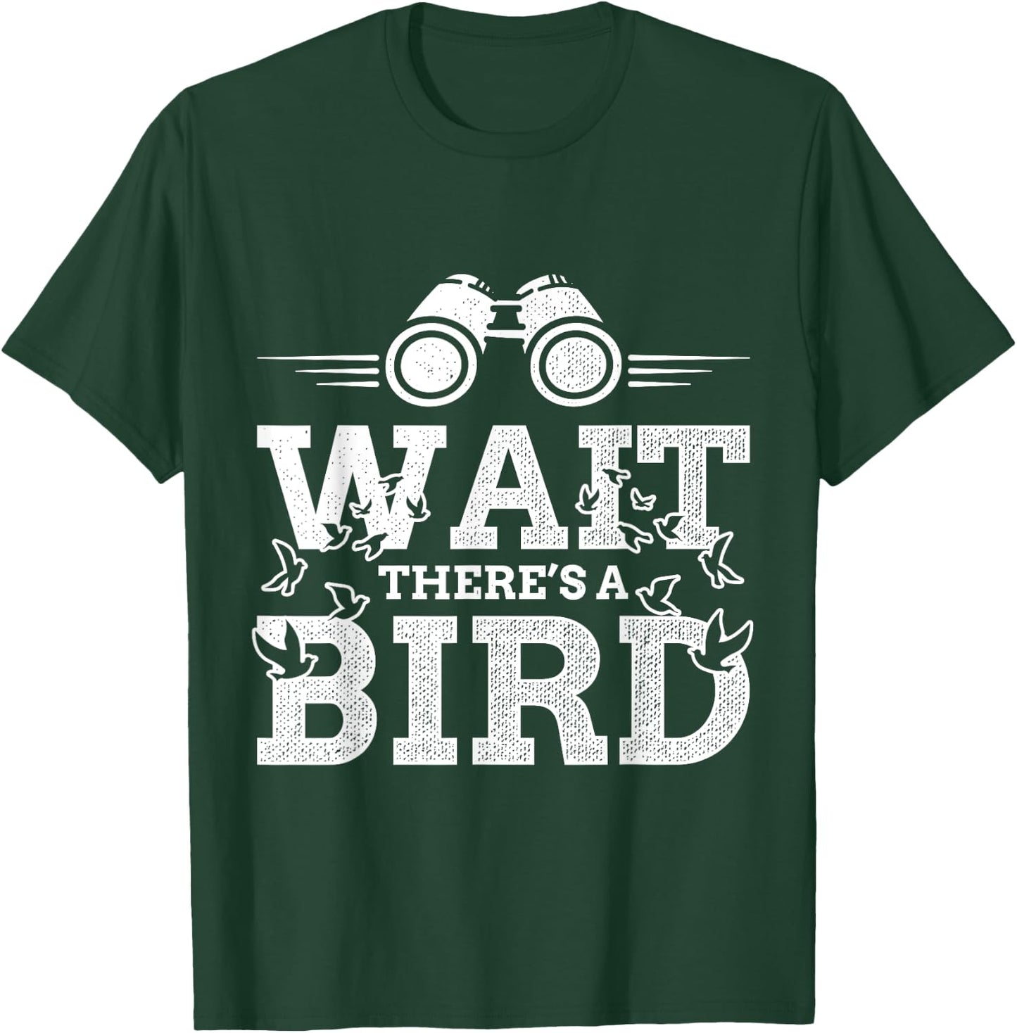 Funny Wait there's a Bird Ornithology Bird Lover Design T-Shirt - T-Shirt | Forest