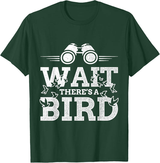 Funny Wait there's a Bird Ornithology Bird Lover Design T-Shirt - T-Shirt | Forest
