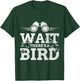 Funny Wait there's a Bird Ornithology Bird Lover Design T-Shirt - T-Shirt | Forest