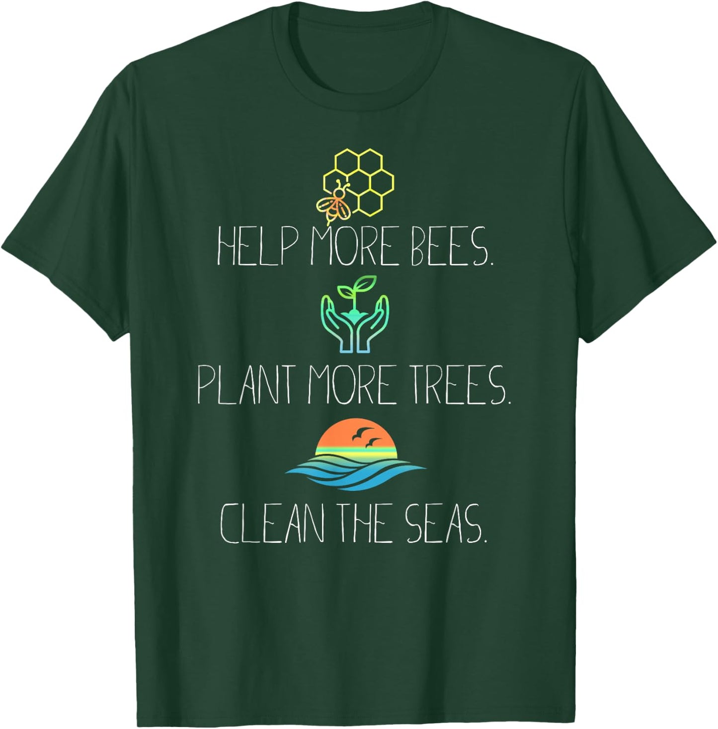 Help More Bees Plant More Trees Clean The Seas T-Shirt - T-Shirt | Forest