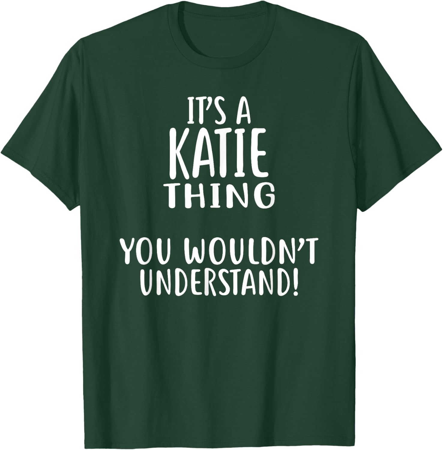 It's A KATIE Thing, You Wouldn't Understand! KATIE T-Shirt - T-Shirt | Forest
