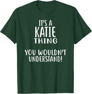It's A KATIE Thing, You Wouldn't Understand! KATIE T-Shirt - T-Shirt | Forest