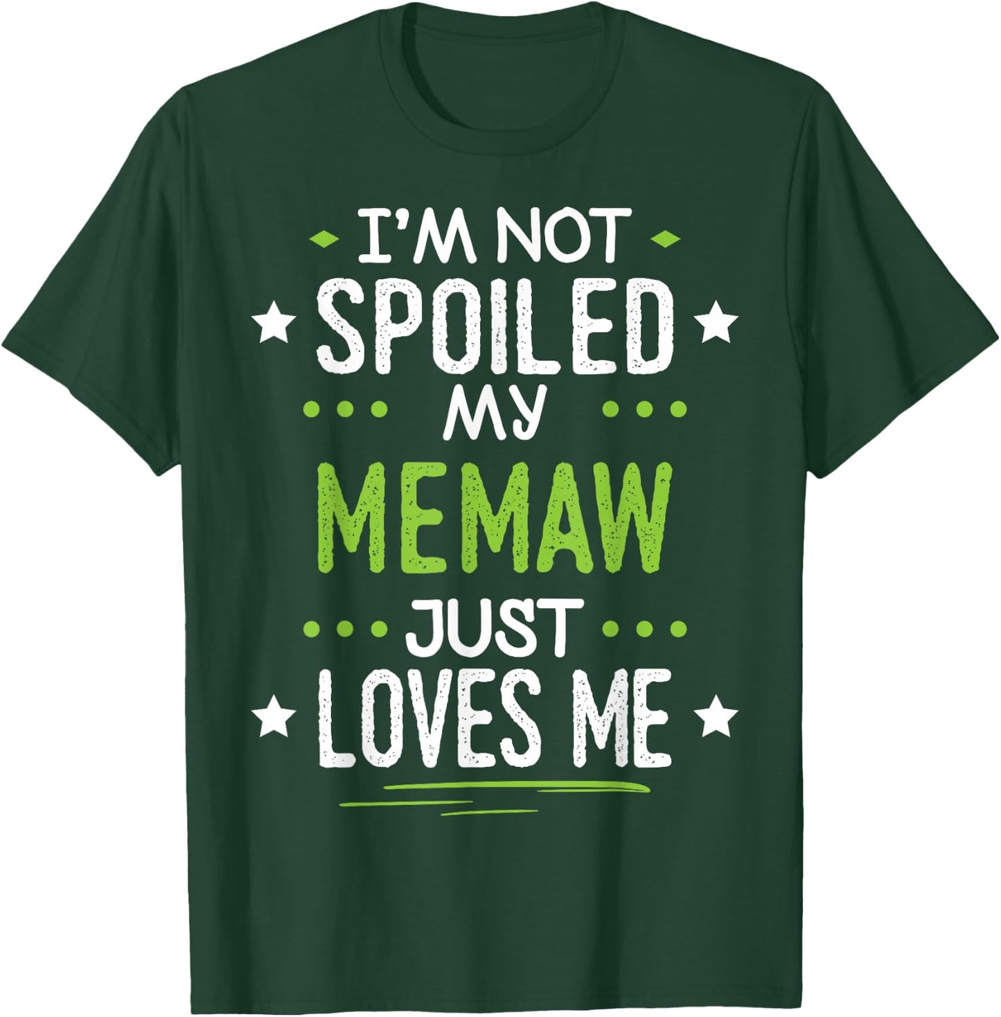 I'm Not Spoiled My Memaw Just Loves Me T-Shirt - T-Shirt | Forest