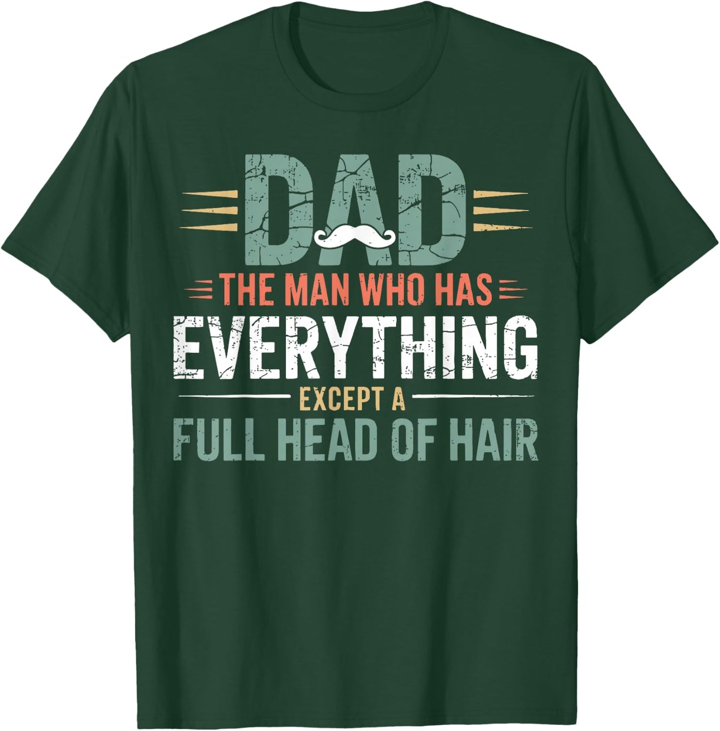 Dad The Man Who Has Everything Except A Full Head of Hair T-Shirt - T-Shirt | Forest