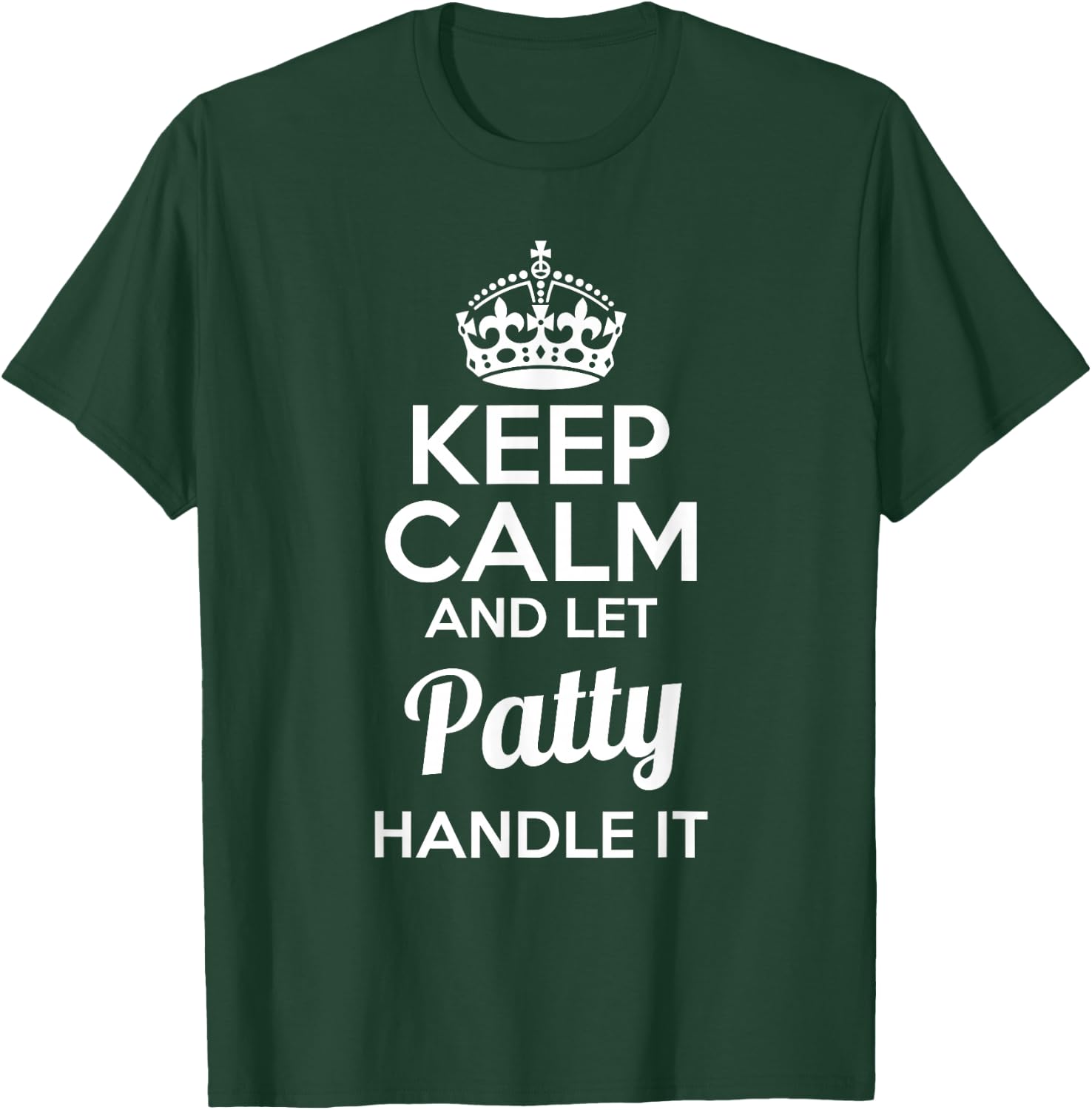 Patty Keep Calm and Let Patty Handle It T-Shirt - T-Shirt | Forest