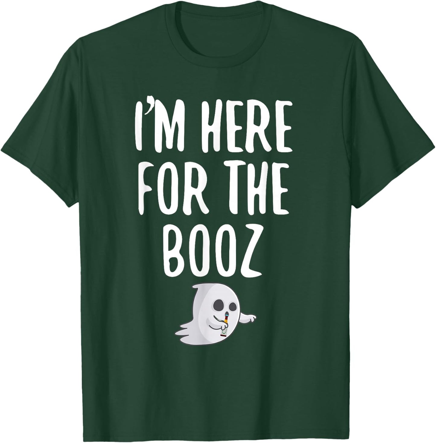 I'm Just Here For The Booz T-Shirt - T-Shirt | Forest