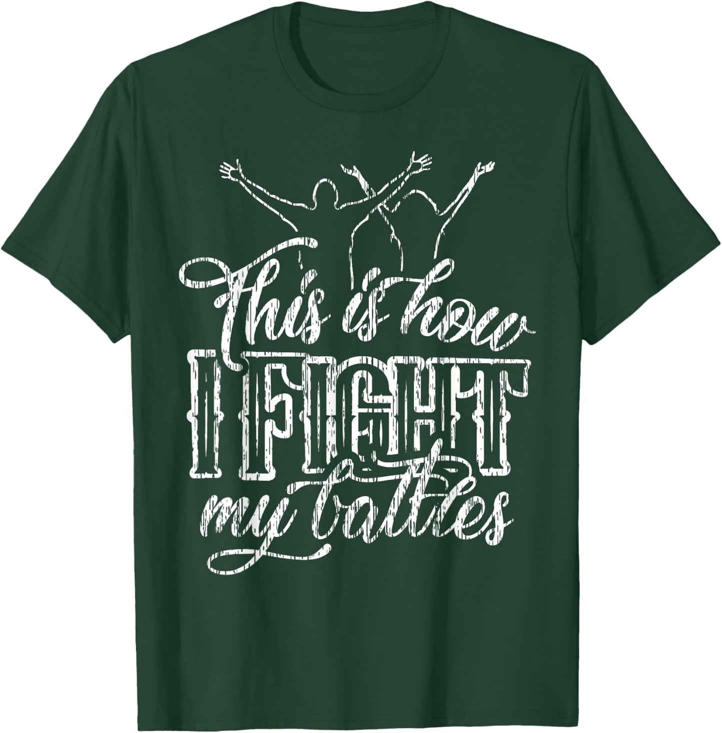 This is How I Fight My Battles T-Shirt - T-Shirt | Forest