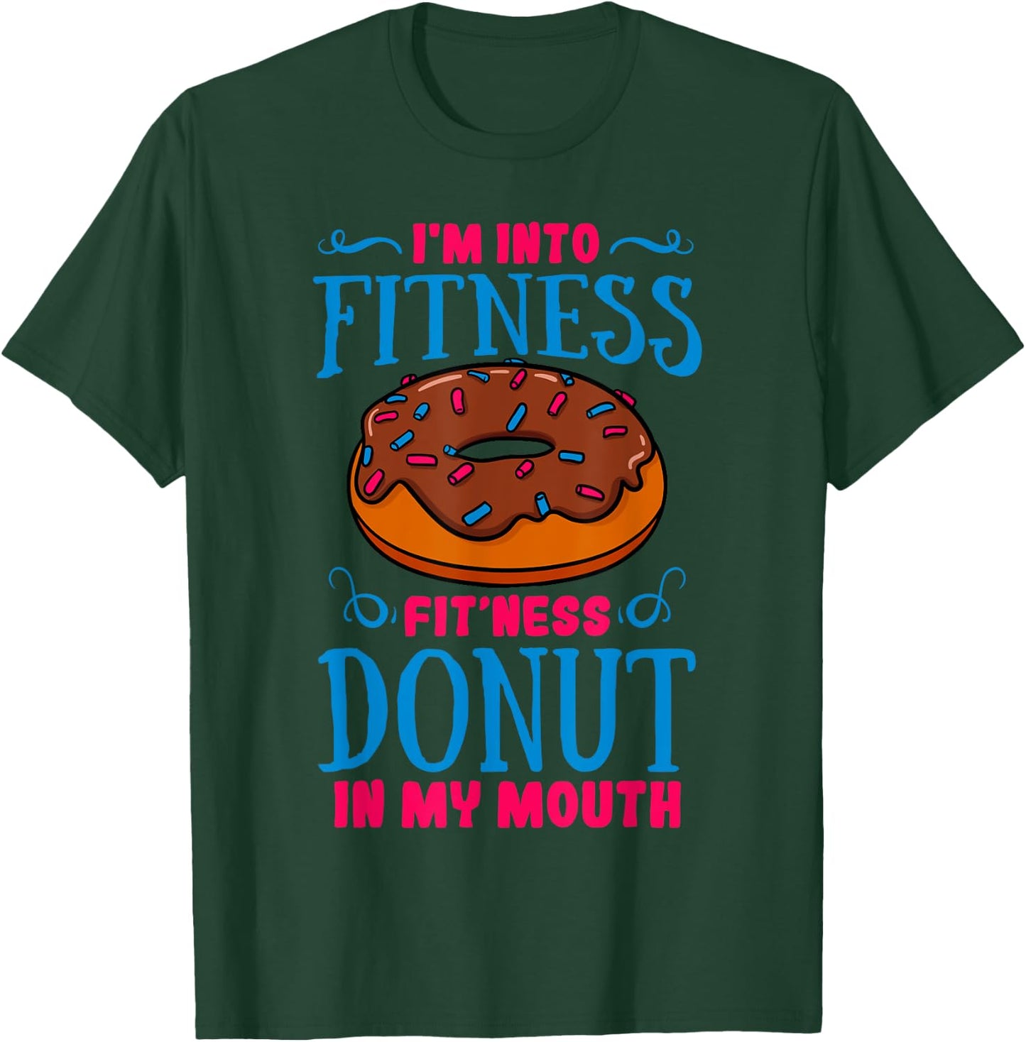 I'm Into Fitness Donut Shirt Doughnut Dessert Baker Gift T-Shirt - T-Shirt | Forest