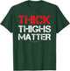 Thick Thighs Matter - Funny Gym powerlifting T-Shirt - T-Shirt | Forest