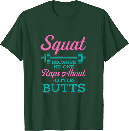 Squat Because No One Raps About Little Butts Fitness T-Shirt - T-Shirt | Forest
