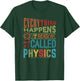 Everything Happens For A Reason It's Called Physics T-Shirt - T-Shirt | Forest