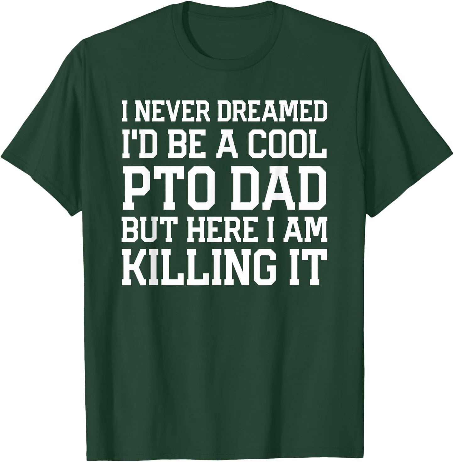 Never Dreamed I'd Be A Cool PTO Dad Gear for Fathers T-Shirt - T-Shirt | Forest