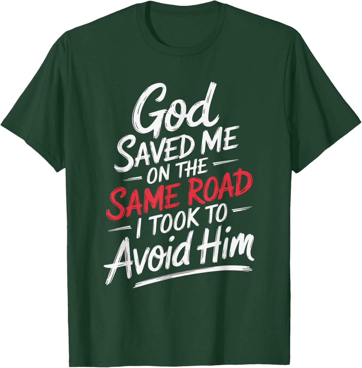 God Saved Me On The Same Road I Took To Avoid Him T-Shirt - T-Shirt | Forest