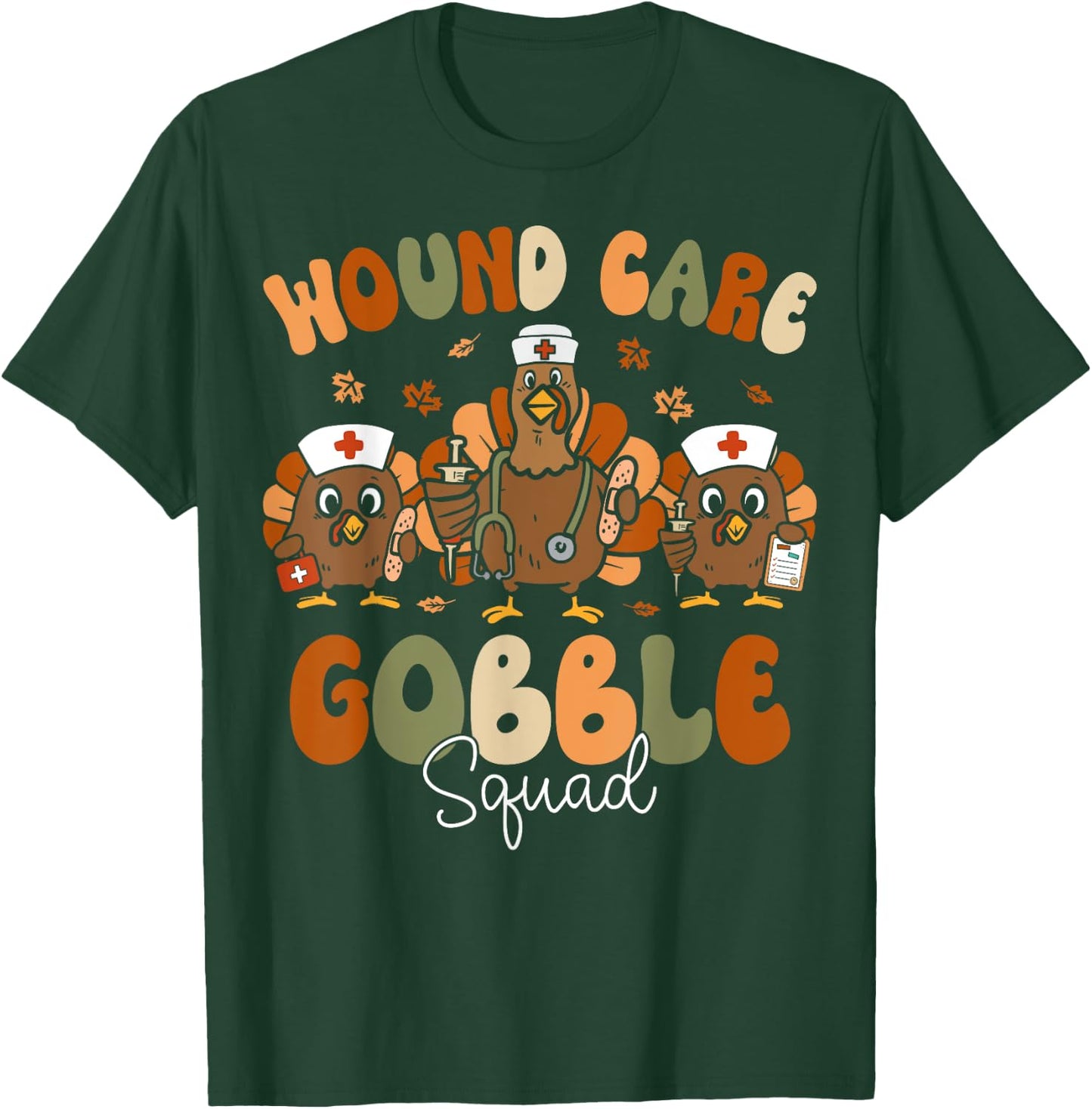 Wound Care Turkey Gobble Squad Wound Specialist Thanksgiving T-Shirt - T-Shirt | Forest