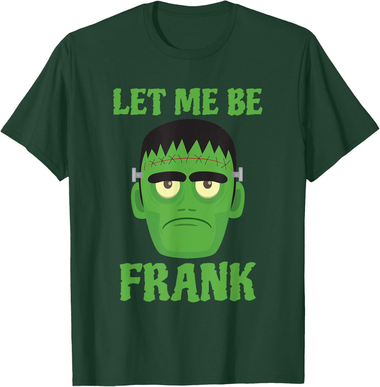 Let Me Be Frank Funny Frankenstein Halloween T-Shirt - T-Shirt | Forest