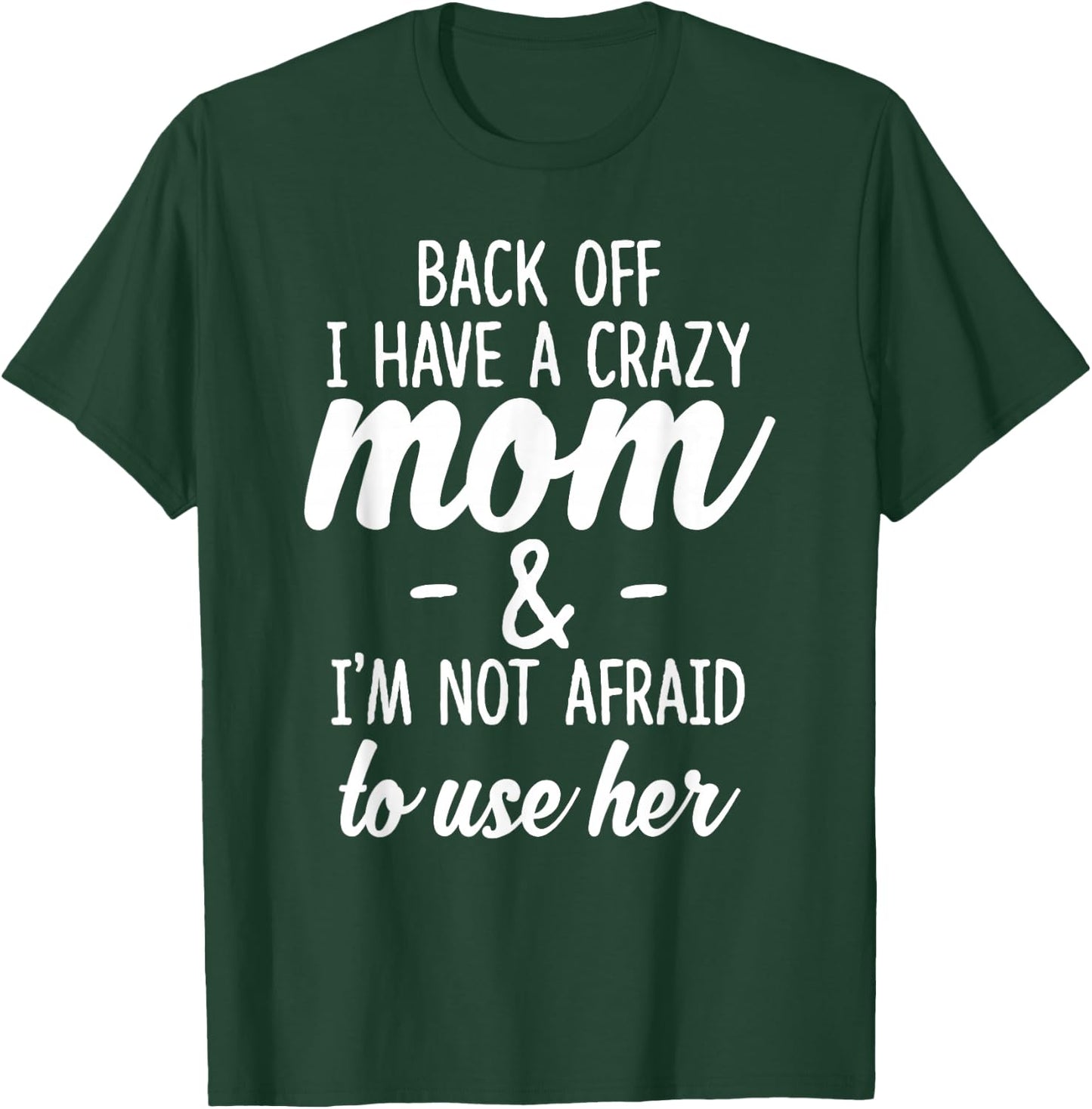 Back Off I Have A Crazy Mom I'm Not Afraid to Use Her T-Shirt - T-Shirt | Forest