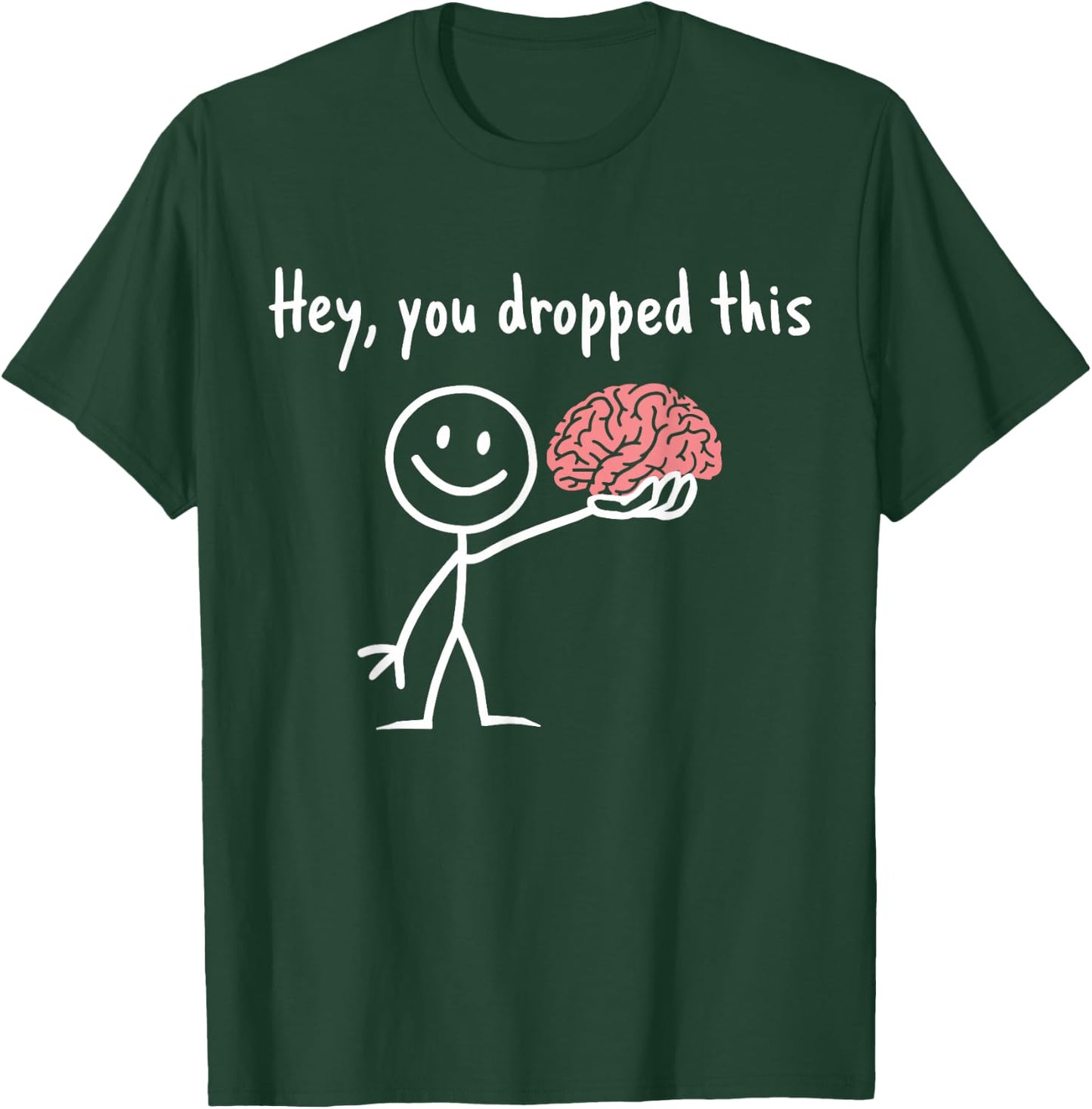 Hey You Dropped This Teacher Sarcasm Funny Stick Figure T-Shirt - T-Shirt | Forest