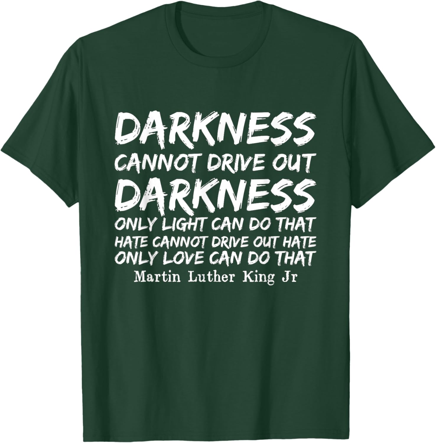 Darkness Cannot Drive Out Darkness MLK Black History Month T-Shirt - T-Shirt | Forest