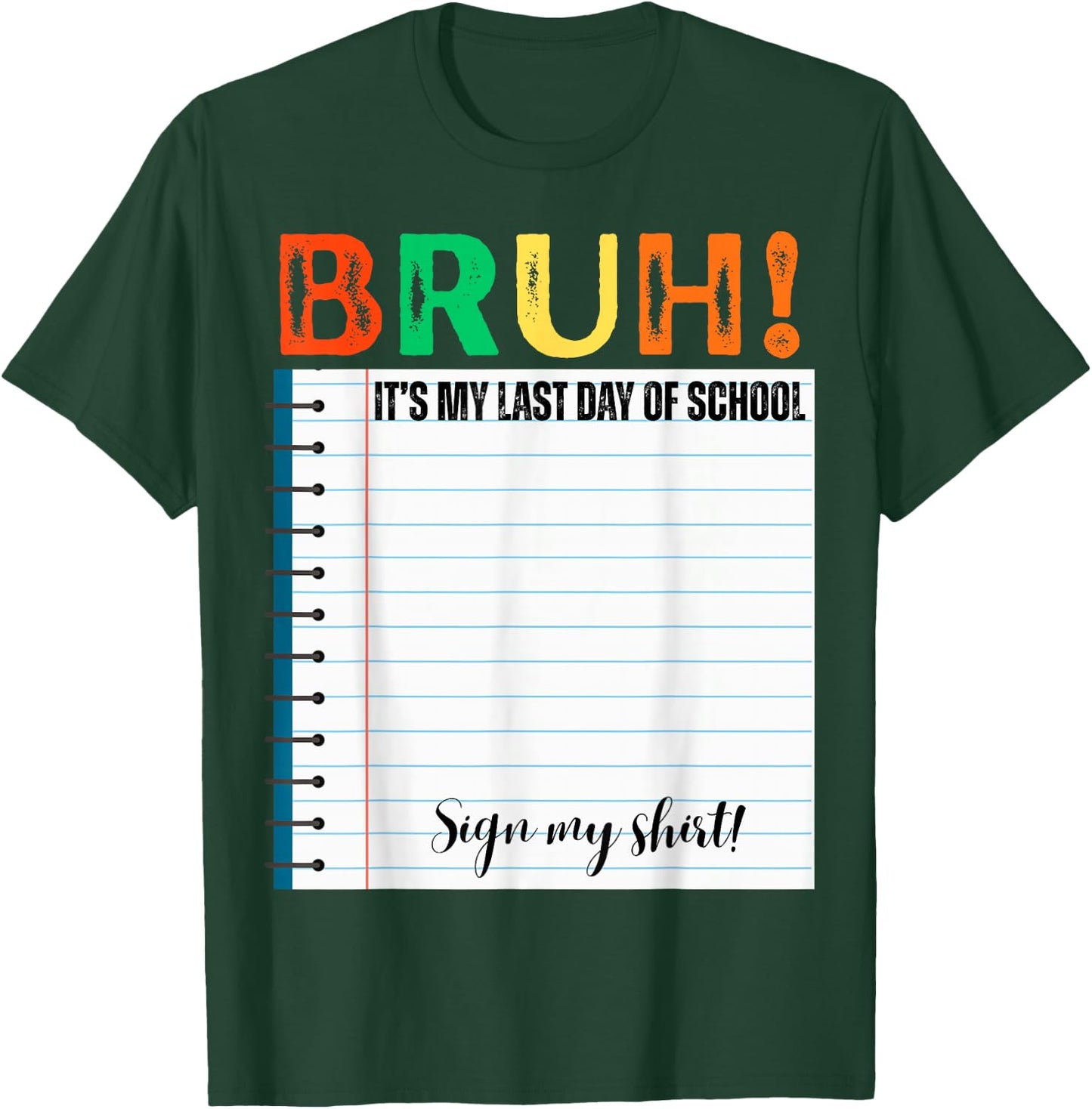 Students Bruh It's My Last Day of School Sign My Shirt T-Shirt - T-Shirt | Forest