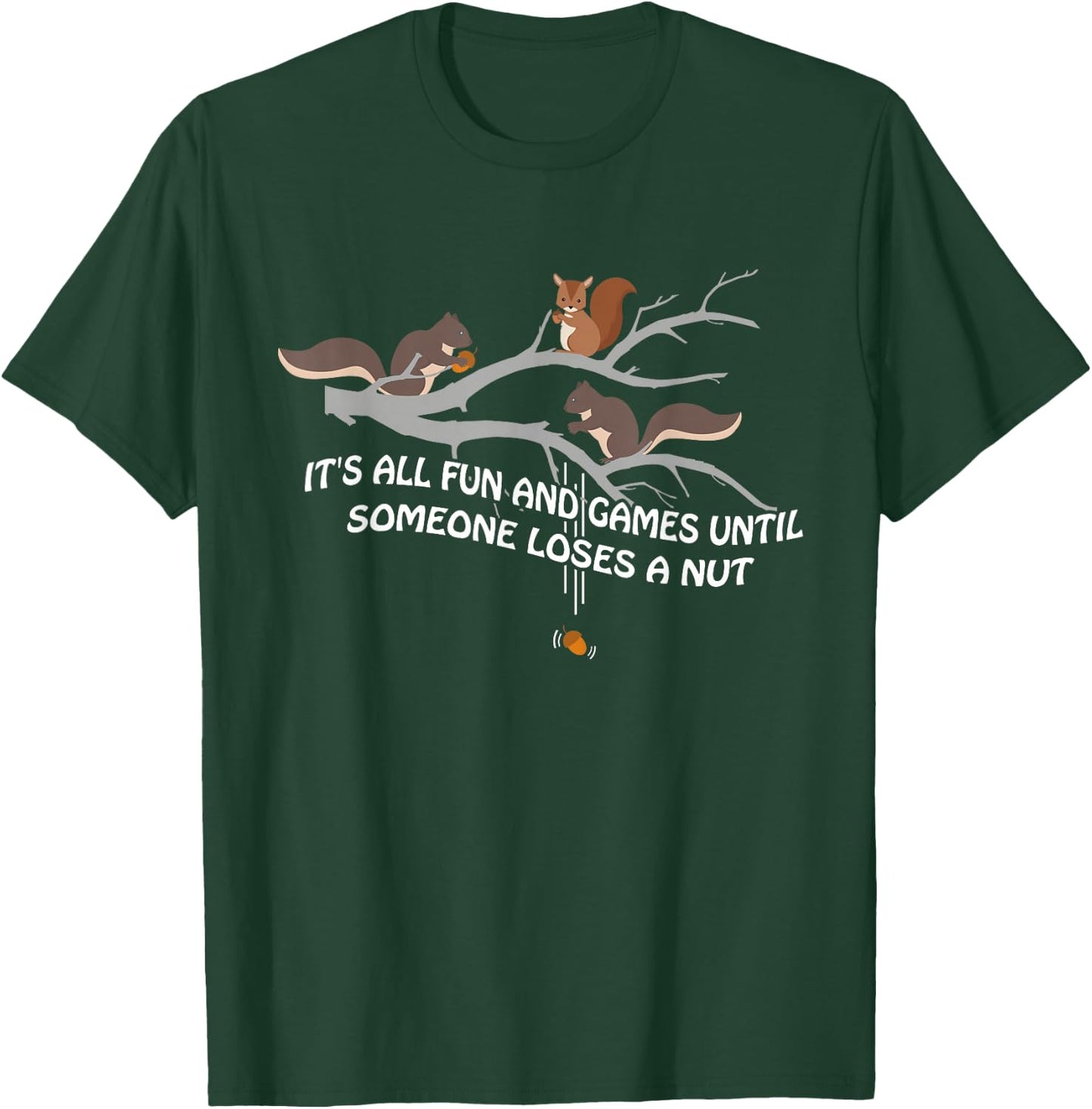 It's all fun and games until someone loses a nut T-Shirt - T-Shirt | Forest