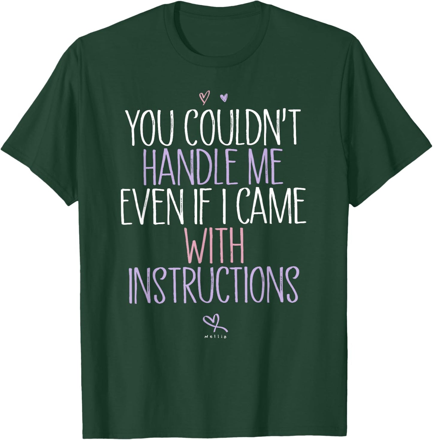 You Couldn't Handle Me Even If I Came With Instructions T-Shirt - T-Shirt | Forest