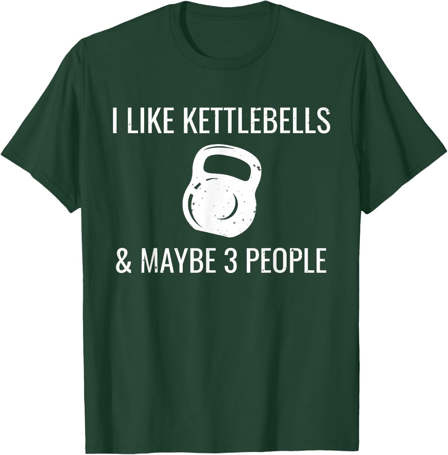 I Like Kettlebells & Maybe 3 People Funny HIIT Fitness T-Shirt - T-Shirt | Forest