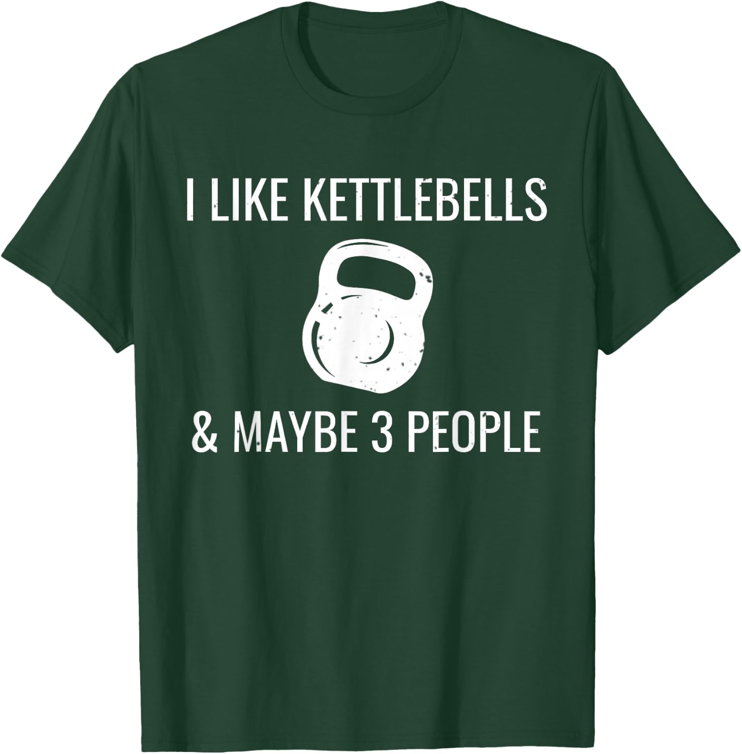 I Like Kettlebells & Maybe 3 People Funny HIIT Fitness T-Shirt - T-Shirt | Forest