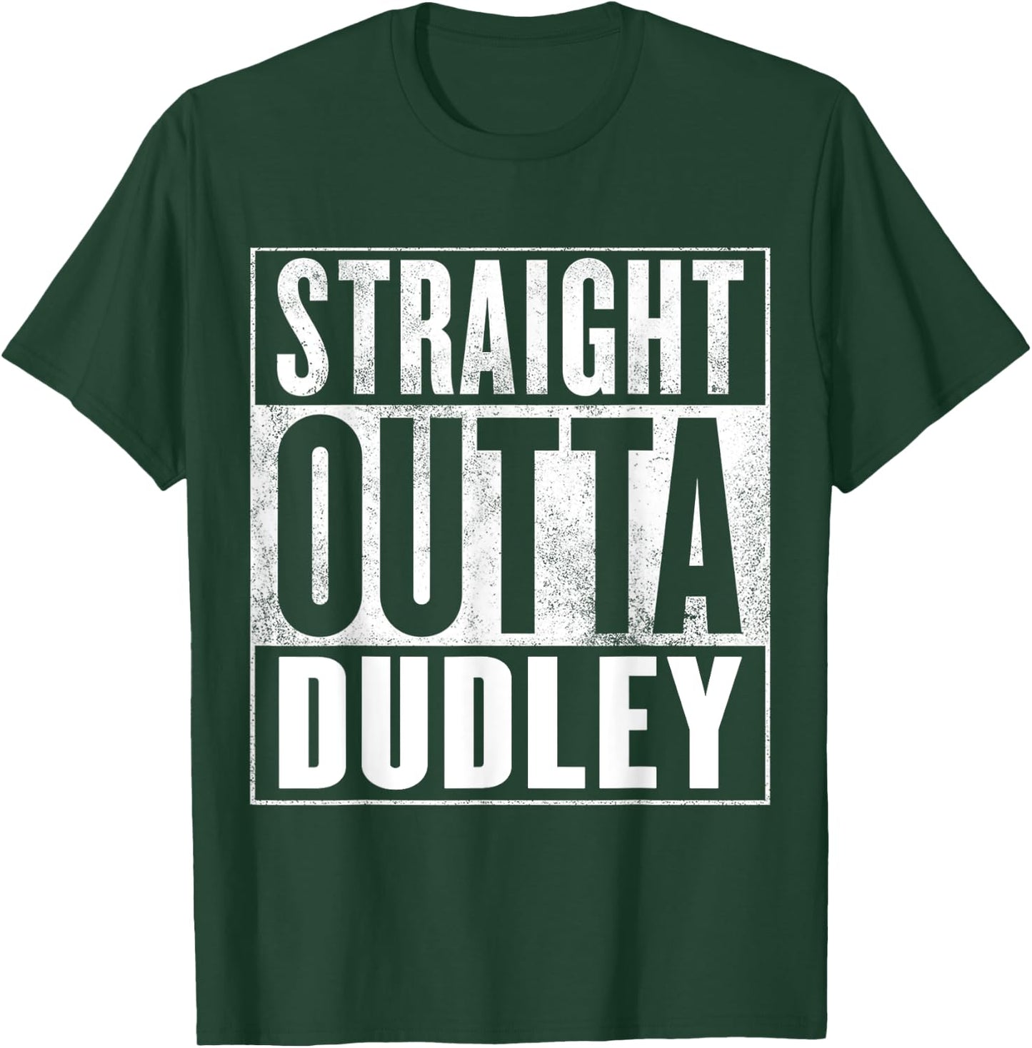 Dudley Straight Outta Dudley T-Shirt - T-Shirt | Forest